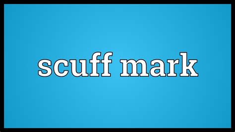 what's a scuff|scuff marks meaning in word.